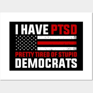 I Have PTSD Pretty Tired of Stupid Democrats Posters and Art